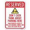 Signmission Reserved Do Not Think About Parking Here Unauthorized Vehicles Crushed Towed and Sold, A-1824-22984 A-1824-22984